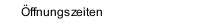 Öffnungszeiten